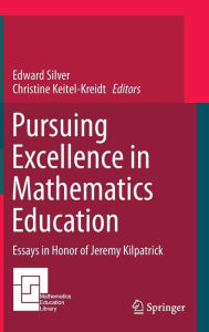 Title: Pursuing Excellence in Mathematics Education: Essays in Honor of Jeremy Kilpatrick, Author: Edward Silver