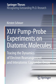 Title: XUV Pump-Probe Experiments on Diatomic Molecules: Tracing the Dynamics of Electron Rearrangement and Interatomic Coulombic Decay, Author: Kirsten Schnorr