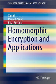 Title: Homomorphic Encryption and Applications, Author: Xun Yi