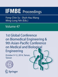 Title: 1st Global Conference on Biomedical Engineering & 9th Asian-Pacific Conference on Medical and Biological Engineering: October 9-12, 2014, Tainan, Taiwan, Author: Fong-Chin Su