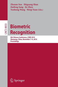 Title: Biometric Recognition: 9th Chinese Conference on Biometric Recognition, CCBR 2014, Shenyang, China, November 7-9, 2014. Proceedings, Author: Zhenan Sun