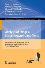 Title: Analysis of Images, Social Networks and Texts: Third International Conference, AIST 2014, Yekaterinburg, Russia, April 10-12, 2014, Revised Selected Papers, Author: Dmitry I. Ignatov