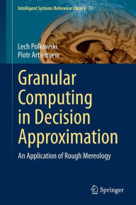 Title: Granular Computing in Decision Approximation: An Application of Rough Mereology, Author: Lech Polkowski