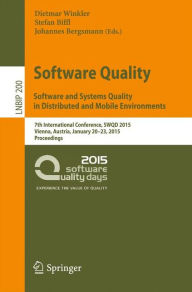 Title: Software Quality. Software and Systems Quality in Distributed and Mobile Environments: 7th International Conference, SWQD 2015, Vienna, Austria, January 20-23, 2015, Proceedings, Author: Dietmar Winkler