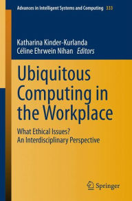 Title: Ubiquitous Computing in the Workplace: What Ethical Issues? An Interdisciplinary Perspective, Author: Katharina Kinder-Kurlanda