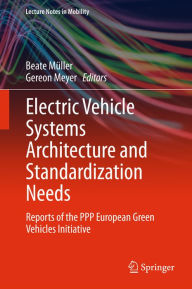 Title: Electric Vehicle Systems Architecture and Standardization Needs: Reports of the PPP European Green Vehicles Initiative, Author: Beate Mïller