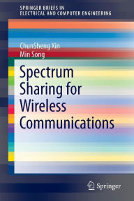 Title: Spectrum Sharing for Wireless Communications, Author: ChunSheng Xin