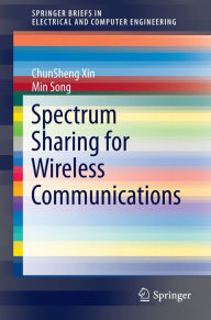 Title: Spectrum Sharing for Wireless Communications, Author: ChunSheng Xin