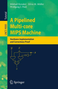 Title: A Pipelined Multi-core MIPS Machine: Hardware Implementation and Correctness Proof, Author: Mikhail Kovalev