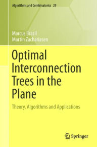Title: Optimal Interconnection Trees in the Plane: Theory, Algorithms and Applications, Author: Marcus Brazil