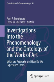 Title: Investigations Into the Phenomenology and the Ontology of the Work of Art: What are Artworks and How Do We Experience Them?, Author: Peer F. Bundgaard