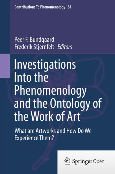 Investigations Into the Phenomenology and the Ontology of the Work of Art: What are Artworks and How Do We Experience Them?