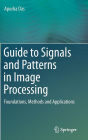 Guide to Signals and Patterns in Image Processing: Foundations, Methods and Applications