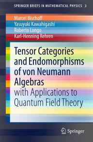 Title: Tensor Categories and Endomorphisms of von Neumann Algebras: with Applications to Quantum Field Theory, Author: Marcel Bischoff