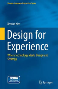 Title: Design for Experience: Where Technology Meets Design and Strategy, Author: Jinwoo Kim