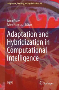 Title: Adaptation and Hybridization in Computational Intelligence, Author: Iztok Fister