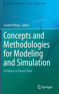 Title: Concepts and Methodologies for Modeling and Simulation: A Tribute to Tuncer Ören, Author: Levent Yilmaz