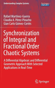 Title: Synchronization of Integral and Fractional Order Chaotic Systems: A Differential Algebraic and Differential Geometric Approach With Selected Applications in Real-Time, Author: Rafael Martínez-Guerra