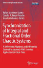 Synchronization of Integral and Fractional Order Chaotic Systems: A Differential Algebraic and Differential Geometric Approach With Selected Applications in Real-Time