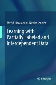 Title: Learning with Partially Labeled and Interdependent Data, Author: Massih-Reza Amini