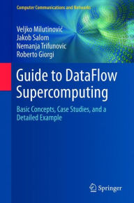 Title: Guide to DataFlow Supercomputing: Basic Concepts, Case Studies, and a Detailed Example, Author: Veljko Milutinovic