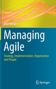 Title: Managing Agile: Strategy, Implementation, Organisation and People, Author: Alan Moran