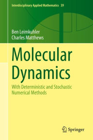 Title: Molecular Dynamics: With Deterministic and Stochastic Numerical Methods, Author: Ben Leimkuhler