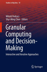 Title: Granular Computing and Decision-Making: Interactive and Iterative Approaches, Author: Witold Pedrycz