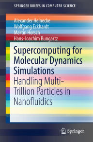 Title: Supercomputing for Molecular Dynamics Simulations: Handling Multi-Trillion Particles in Nanofluidics, Author: Alexander Heinecke