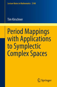 Title: Period Mappings with Applications to Symplectic Complex Spaces, Author: Tim Kirschner
