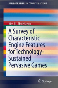Title: A Survey of Characteristic Engine Features for Technology-Sustained Pervasive Games, Author: Kim J.L. Nevelsteen
