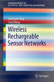 Title: Wireless Rechargeable Sensor Networks, Author: Yuanyuan Yang