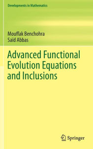 Title: Advanced Functional Evolution Equations and Inclusions, Author: Saïd Abbas