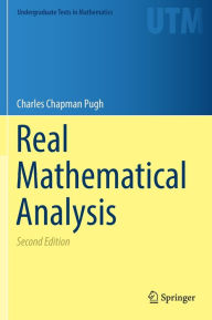 Title: Real Mathematical Analysis / Edition 2, Author: Charles Chapman Pugh