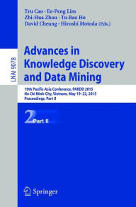 Title: Advances in Knowledge Discovery and Data Mining: 19th Pacific-Asia Conference, PAKDD 2015, Ho Chi Minh City, Vietnam, May 19-22, 2015, Proceedings, Part II, Author: Tru Cao