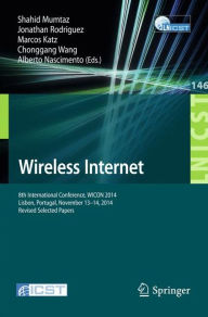 Title: Wireless Internet: 8th International Conference, WICON 2014, Lisbon, Portugal, November 13-14, 2014, Revised Selected Papers, Author: Shahid Mumtaz