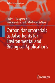 Title: Carbon Nanomaterials as Adsorbents for Environmental and Biological Applications, Author: Carlos P. Bergmann