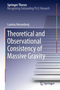 Title: Theoretical and Observational Consistency of Massive Gravity, Author: Lavinia Heisenberg