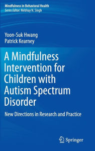 Title: A Mindfulness Intervention for Children with Autism Spectrum Disorders: New Directions in Research and Practice, Author: Yoon-Suk Hwang