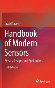 Title: Handbook of Modern Sensors: Physics, Designs, and Applications, Author: Jacob Fraden