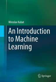 Title: An Introduction to Machine Learning, Author: Miroslav Kubat