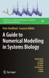 Title: A Guide to Numerical Modelling in Systems Biology, Author: Peter Deuflhard