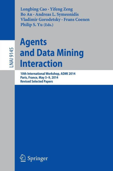 Agents and Data Mining Interaction: 10th International Workshop, ADMI 2014, Paris, France, May 5-9, 2014, Revised Selected Papers