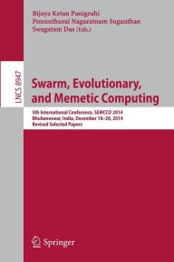 Title: Swarm, Evolutionary, and Memetic Computing: 5th International Conference, SEMCCO 2014, Bhubaneswar, India, December 18-20, 2014, Revised Selected Papers, Author: Bijaya Ketan Panigrahi