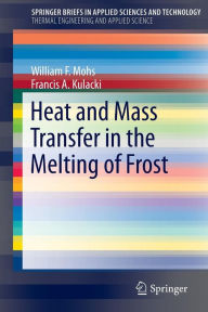 Title: Heat and Mass Transfer in the Melting of Frost, Author: William F. Mohs