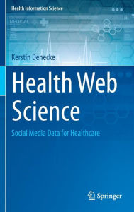 Title: Health Web Science: Social Media Data for Healthcare, Author: Kerstin Denecke