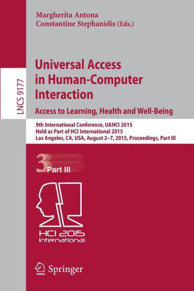 Universal Access in Human-Computer Interaction. Access to Learning, Health and Well-Being: 9th International Conference, UAHCI 2015, Held as Part of HCI International 2015, Los Angeles, CA, USA, August 2-7, 2015, Proceedings, Part III