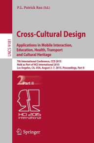 Title: Cross-Cultural Design: Applications in Mobile Interaction, Education, Health, Tarnsport and Cultural Heritage: 7th International Conference, CCD 2015, Held as Part of HCI International 2015, Los Angeles, CA, USA, August 2-7, 2015, Proceedings, Part II, Author: P.L. Patrick Rau