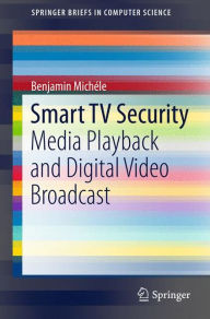 Title: Smart TV Security: Media Playback and Digital Video Broadcast, Author: Benjamin Michïle