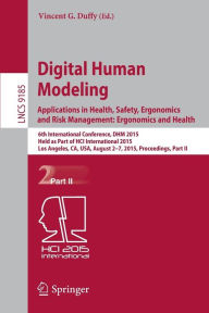 Title: Digital Human Modeling: Applications in Health, Safety, Ergonomics and Risk Management: Ergonomics and Health: 6th International Conference, DHM 2015, Held as Part of HCI International 2015, Los Angeles, CA, USA, August 2-7, 2015, Proceedings, Part II, Author: Vincent G. Duffy